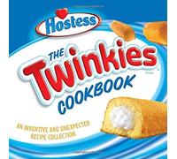 The Hostess Twinkies Cookbook: More Than 50 Inventive and Unexpected Recipes