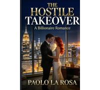 The Hostile Takeover: A Billionaire Enemies-to-Lovers Romance