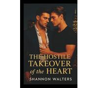 The Hostile Takeover of the Heart: A Billionaire Enemies-to-Lovers Gay Romance of Power, Passion, and Redemption