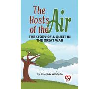 The Hosts of the Air the Story of a Quest in the Great War