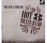 The Hot 8 Brass Band - The Life & Times Of
