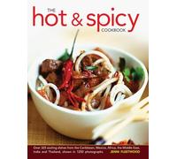 The Hot and Spicy Cookbook: Over 325 Sizzling Dishes from the Caribbean, Mexico, Africa, the Middle East, India and Thailand, Shown in 1250 Photographs