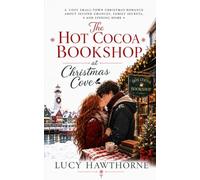 The Hot Cocoa Bookshop at Christmas Cove: A Cozy Small-Town Christmas Romance About Second Chances, Family Secrets, and Finding Home