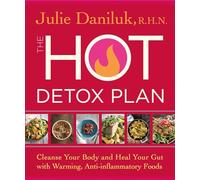 The Hot Detox Plan: Cleanse Your Body and Heal Your Gut with Warming, Anti-inflammatory Foods