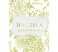 The Hot Girl's Guide to Glowing Up: A 120-Day Guided Glow-Up Journal for Beauty, Wellness, Confidence, Self-Care, Better Habits & Becoming That Girl