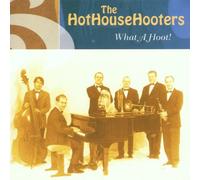 The Hot House Hooters - What a Hoot!