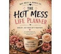 The Hot Mess Life Planner: Darlin', Get Your Sh*t Together.