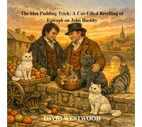The Hot Pudding Trick: A Cat-Filled Retelling of Epitaph on John Bushby (Robert Burns for children)