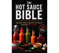 The Hot Sauce Bible: 24 Homemade Hot Sauce Recipes from Around the World (The Homemade Kitchen Collection)