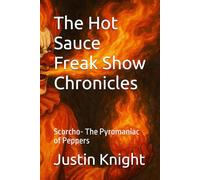 The Hot Sauce Freak Show Chronicles: Scorcho- The Pyromaniac of Peppers