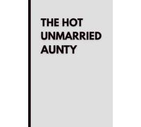 The Hot Unmarried Aunty: Funny Lined Notebook for Independent Women, Single Women and Fabulous Aunties