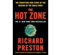 The Hot Zone: The Terrifying True Story of the Origins of the Ebola Virus