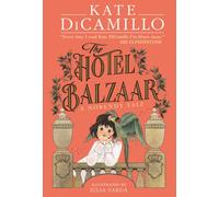 The Hotel Balzaar : A wise and magical story that celebrates fairytales from the internationally bestselling author of THE TALE OF DESPEREAUX, perfect for age 8, 9, 10, 11