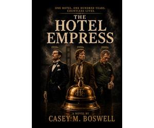 The Hotel Empress: One Hotel. One Hundred Years. Countless Lives.