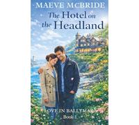 The Hotel on the Headland: Clean, Small-Town Irish Romance: 1 (Love in Ballymara)