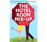 The Hotel Room Mix-Up: A heart-warming and uplifting enemies-to-lovers romcom that will make you smile!