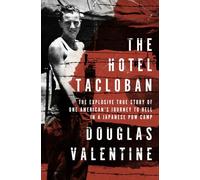 The Hotel Tacloban: The Explosive True Story of One American's Journey to Hell in a Japanese POW Camp