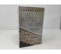 The Hotel Years: Wanderings in Europe Between the Wars by Joseph Roth (2015-09-03)