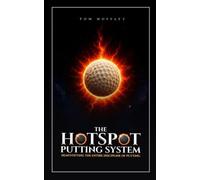 The HotSpot Putting System: Demystifying the Entire Discipline of Putting