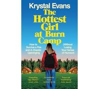The Hottest Girl at Burn Camp: How to Survive a Fire and A Chaotic Upbringing (Without Losing Your Sense of Humour)
