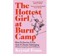 The Hottest Girl at Burn Camp : How to Survive a Fire and A Chaotic Upbringing (Without Losing Your Sense of Humour)