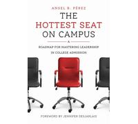 The Hottest Seat on Campus : A Roadmap for Mastering Leadership in College Admission