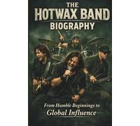 THE HOTWAX BAND BIOGRAPHY: From Humble Beginnings to Global Influence