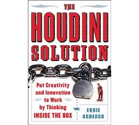 The Houdini Solution: Put Creativity and Innovation to work by thinking inside the box: Why Thinking Inside the Box is the Key to Creativity (NTC SELF-HELP)