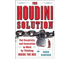 The Houdini Solution: Put Creativity and Innovation to work by thinking inside the box: Why Thinking Inside the Box is the Key to Creativity (NTC SELF-HELP)