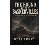 The Hound of the Baskervilles: A Sherlock Holmes and Dr. Watson Classic Case