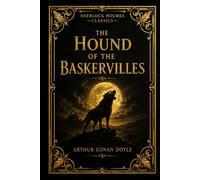 The Hound of the Baskervilles: An Illustrated, Annotated Premium Collector’s Edition of the Sherlock Holmes Classic