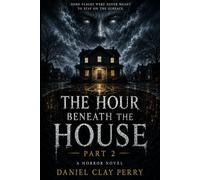 THE HOUR BENEATH THE HOUSE: Part 2