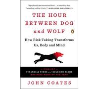 The Hour Between Dog and Wolf: How Risk Taking Transforms Us, Body and Mind