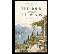 The Hour Between the Winds: A Lake Garda Love Story (Casa Limonaia)