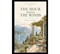 The Hour Between the Winds: A Lake Garda Love Story (Casa Limonaia)