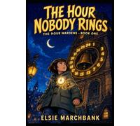 THE HOUR NOBODY RINGS: An Illustrated Fantasy Adventure for Ages 8-12 (The Hour Wardens)