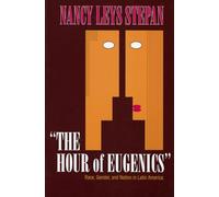 The Hour of Eugenics": Race, Gender, and Nation in Latin America