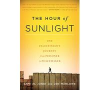 The Hour of Sunlight: One Palestinian's Journey from Prisoner to Peacemaker