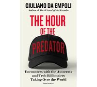 The Hour of the Predator: Encounters with the Autocrats and Tech Billionaires Ta