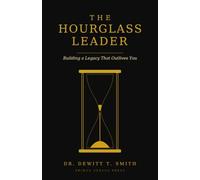 The Hourglass Leader: Building a Legacy That Outlives You