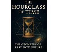 The Hourglass Of Time: The Geometry of Past, Now, Future