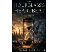 The Hourglass’s Heartbeat: Break Free from Digital Noise and Take Back Control of Your Life (Quimera Series)