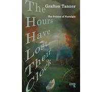 The Hours Have Lost Their Clock: The Politics of Nostalgia (New edition)