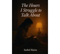 The Hours I Struggle To Talk About: 3 (The Quiet Bloom Series)