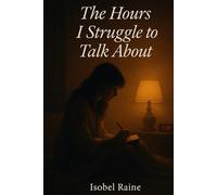 The Hours I Struggle To Talk About (The Quiet Bloom Series)