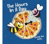 The Hours in a Day: Part of the Bumble Bee Betty Book Collection