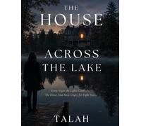 The House Across the Lake: Every Night the Lights Came On. The House Had Been Empty for Eight Years.