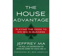 The House Advantage: Playing the Odds to Win Big In Business