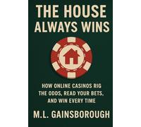 The House Always Wins: How Online Casinos Rig the Odds, Read Your Bets, and Win Every Time