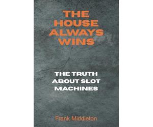 The House Always Wins: The Truth About Slot Machines
